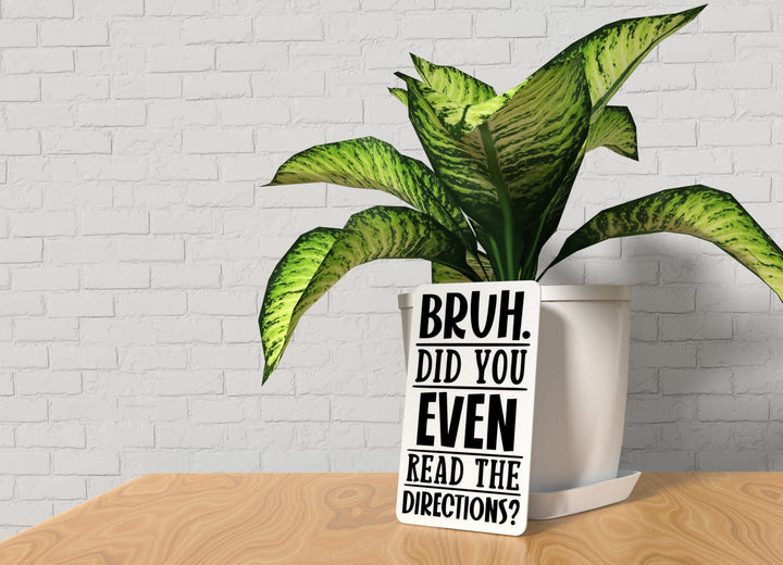 Bruh Did You Even Read The Directions | Funny Sign for Home or Office