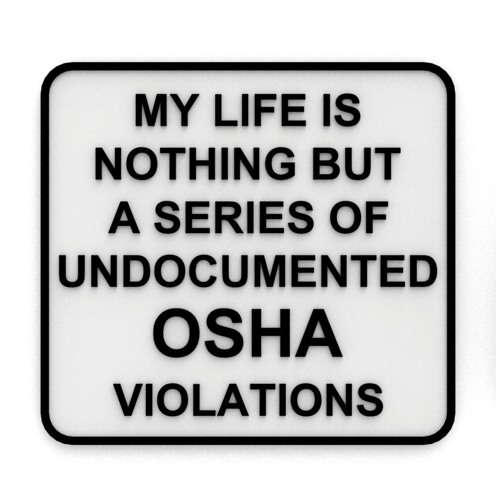 
  
  Funny Sign | My Life is Nothing but A Series of Undocumented OSHA Violations
  
