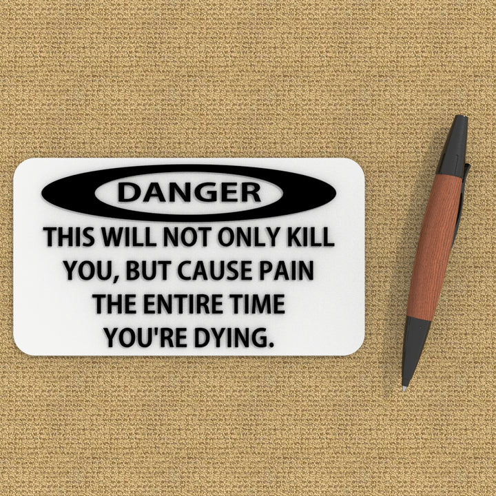 Sign | Danger: Not Only Will This Kill You, It Will Hurt The Whole Time Dying