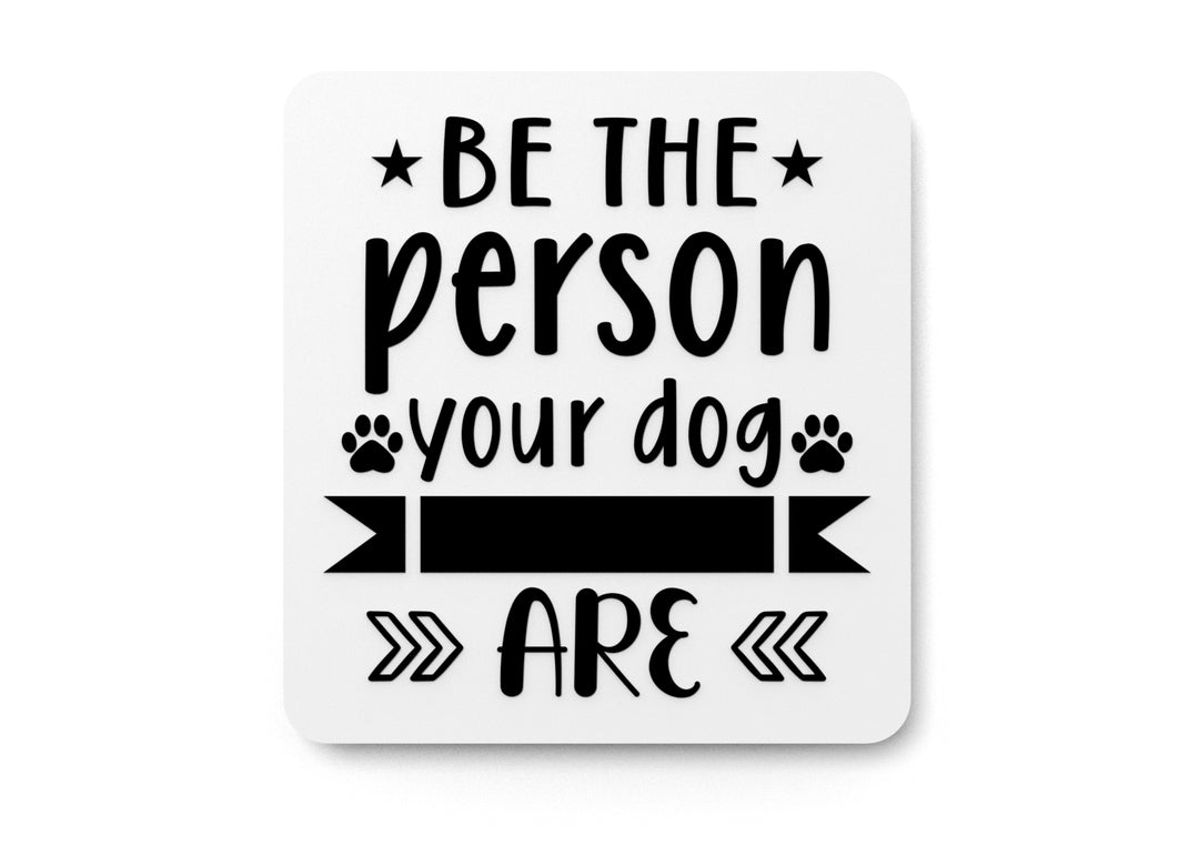 
  
  Be The Person Your Dog Are | Funny sign For Home or Office
  
