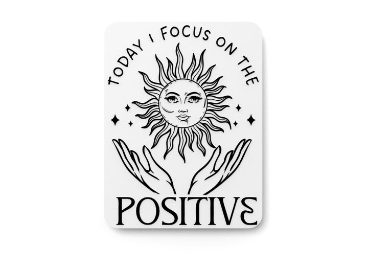 Today I Focus On The Positive | Funny Sign for Home or Office