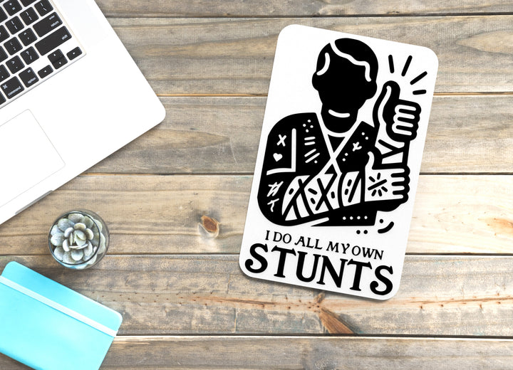 I Do All My Own Stunts | Funny Sign for Home or Office