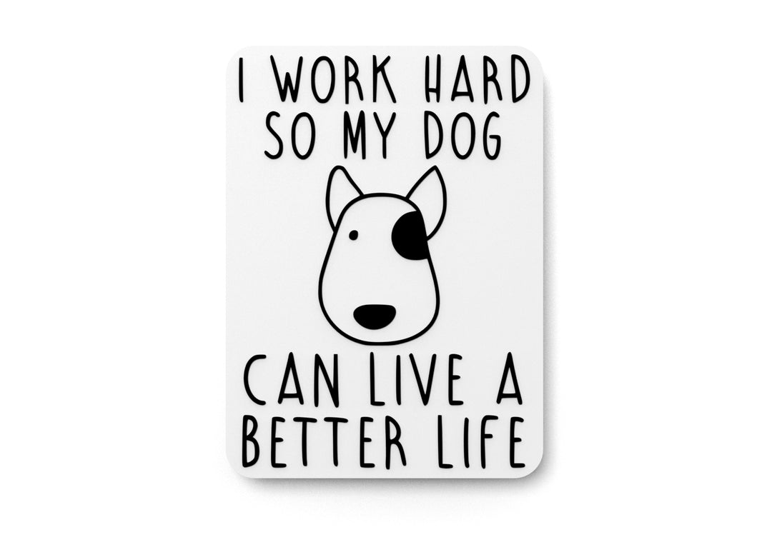 
  
  I Work Hard So My Dog Can Live A Better Life | Funny sign For Home or Office
  
