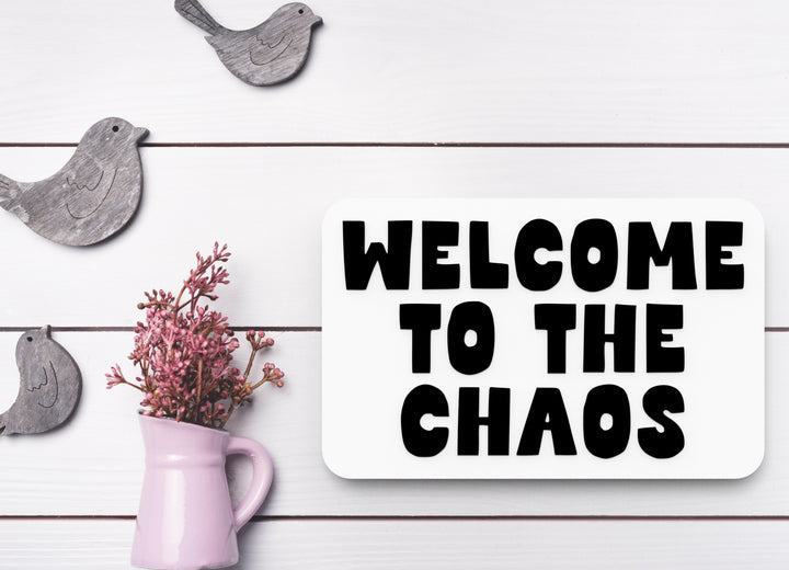 Welcome To The Chaos | Funny sign For Home or Office