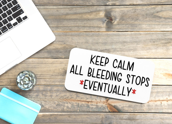 Keep Claim All Bleeding Stops Eventually | Funny sign For Home or Office