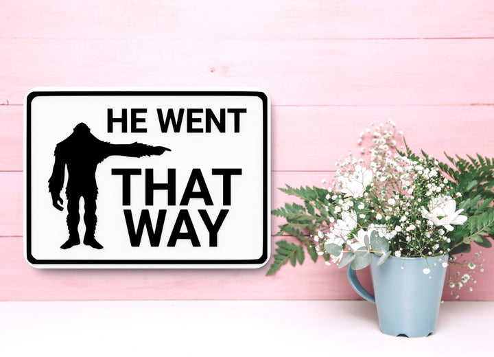 He Went That Way | Funny sign For Home or Office