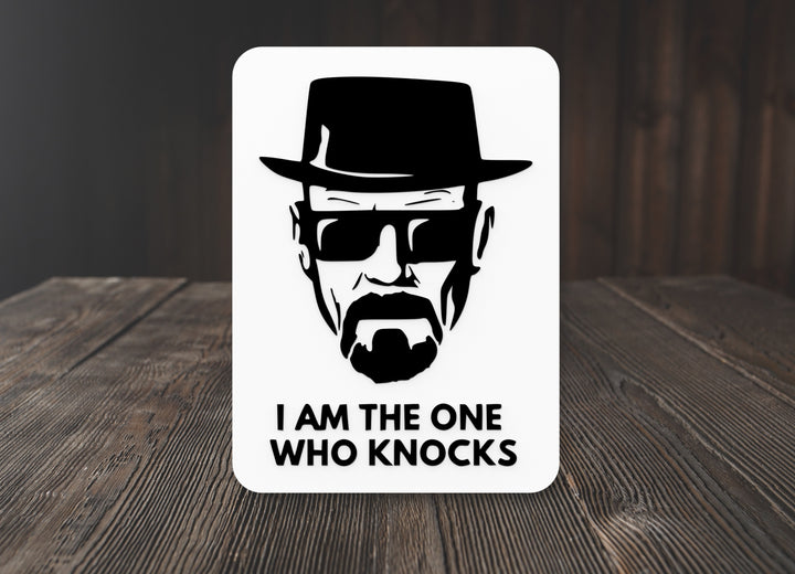 I Am The One Who Knocks | Funny Sign for Home or Office
