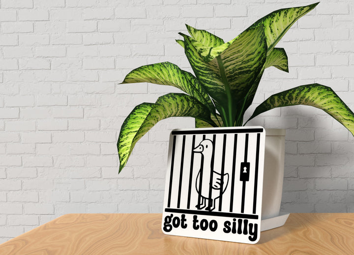 Got Too Silly | Funny Sign for Home or Office