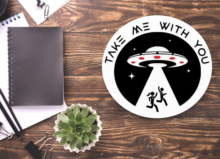 Take Me With You | Funny Sign for Home or Office