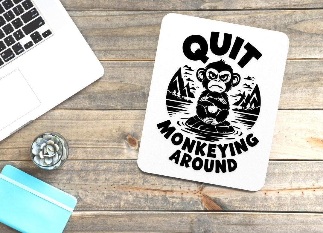 Quit Monkeying Around | Funny sign For Home or Office