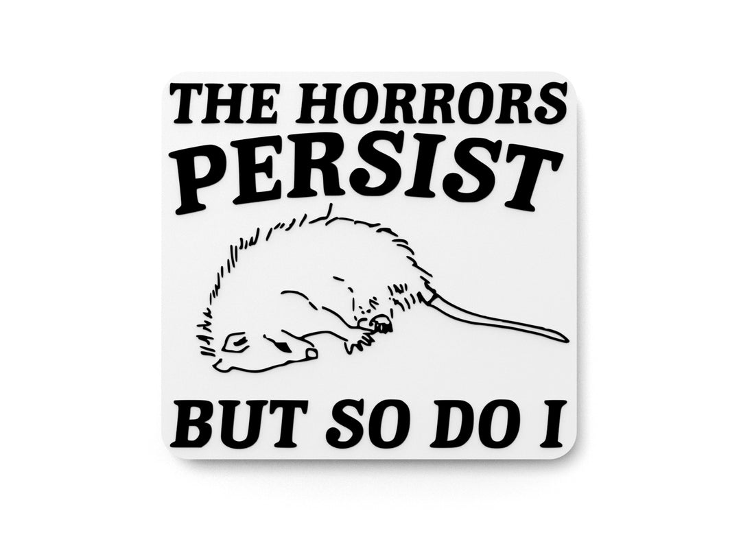 
  
  The Horrors Persist But So Do I | Funny sign For Home or Office
  
