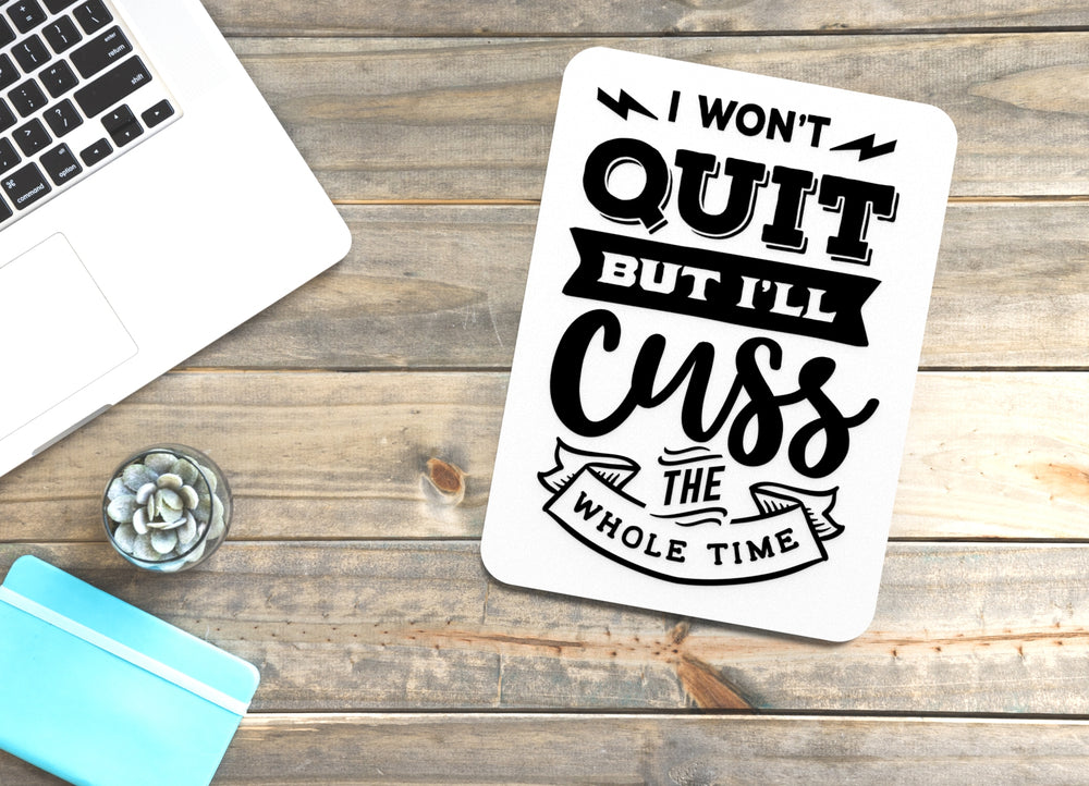 
  
  I Won't Quit But I'll Cuss The Whole Time | Funny sign For Home or Office
  
