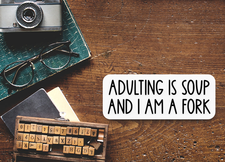 Adulting Is Soup And I Am A Fork | Funny sign For Home or Office