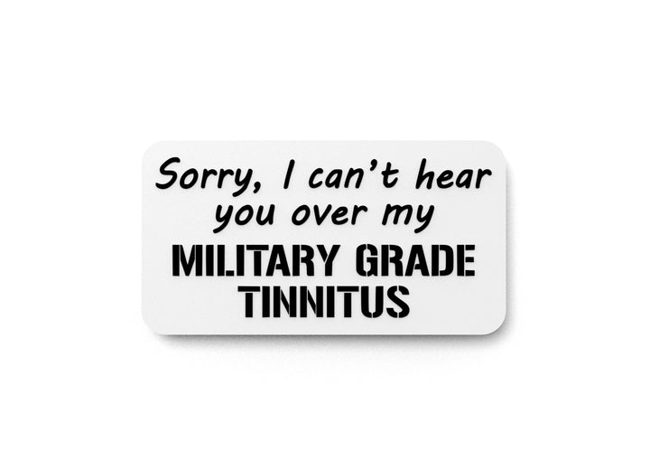 Sorry I Can't Hear You Over My Military Grade Tinnitus | Funny Sign for Home