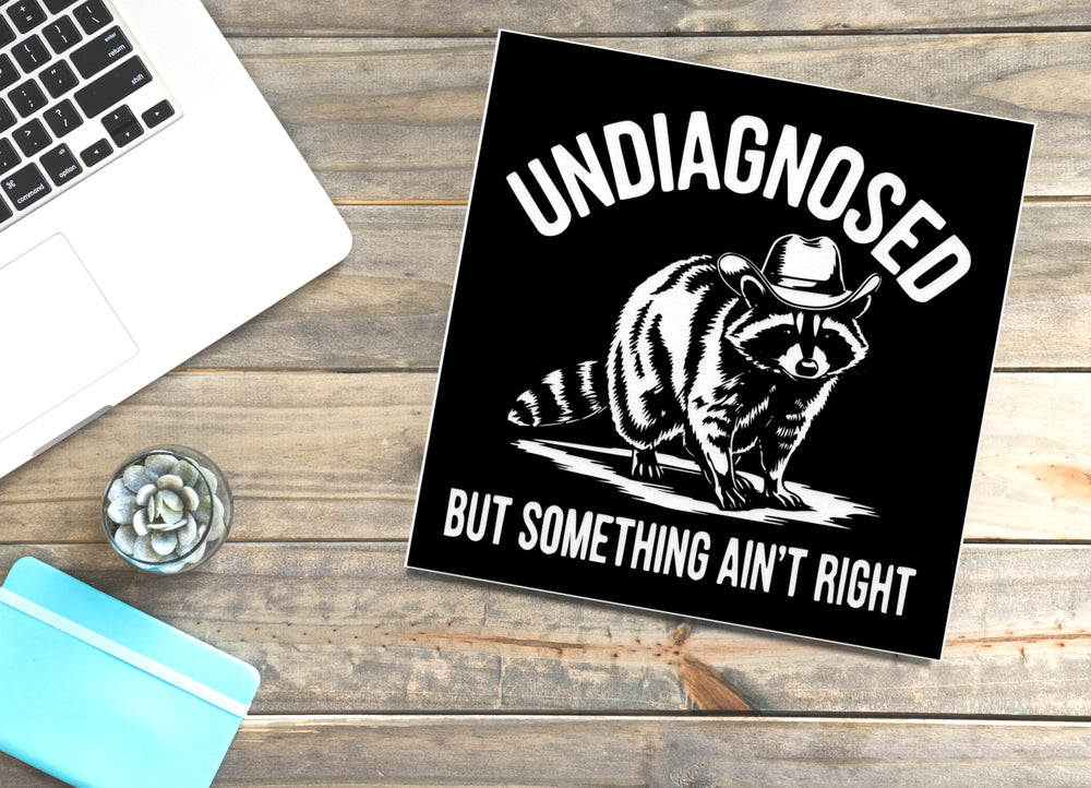 
  
  Undiagnosed But Something Ain't Right | Funny Sign for Home or Office
  
