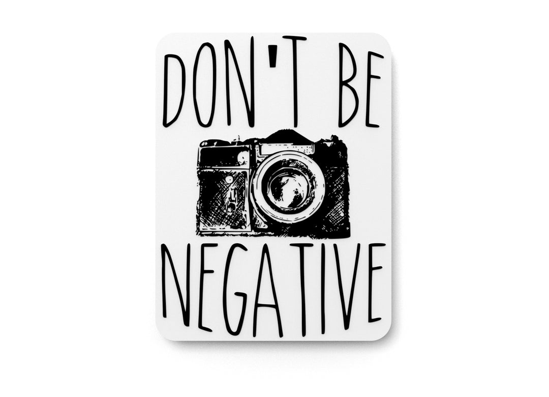 
  
  Don't Be Negative | Funny sign For Home or Office
  
