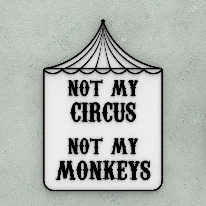 Funny Sign | Not My Circus, Not My Monkeys