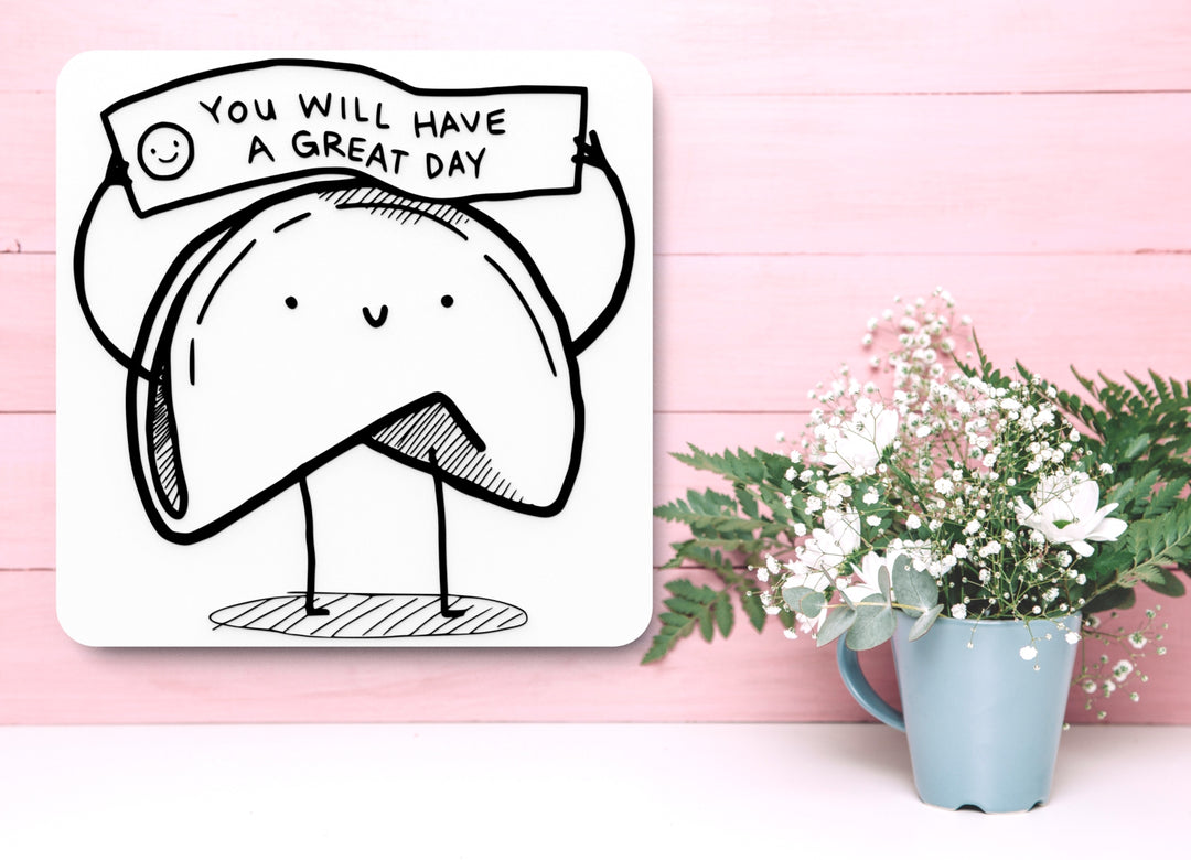 You Will Have A Great Day | Funny sign For Home or Office