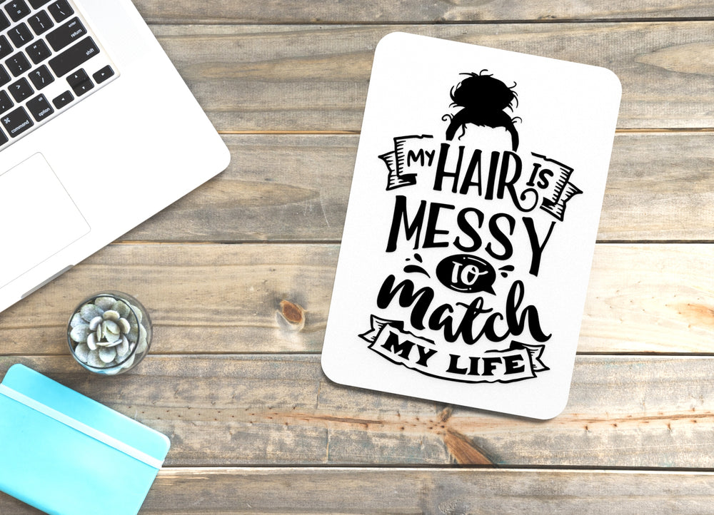 
  
  My Hair Is Messy To Match My Life | Funny sign For Home or Office
  
