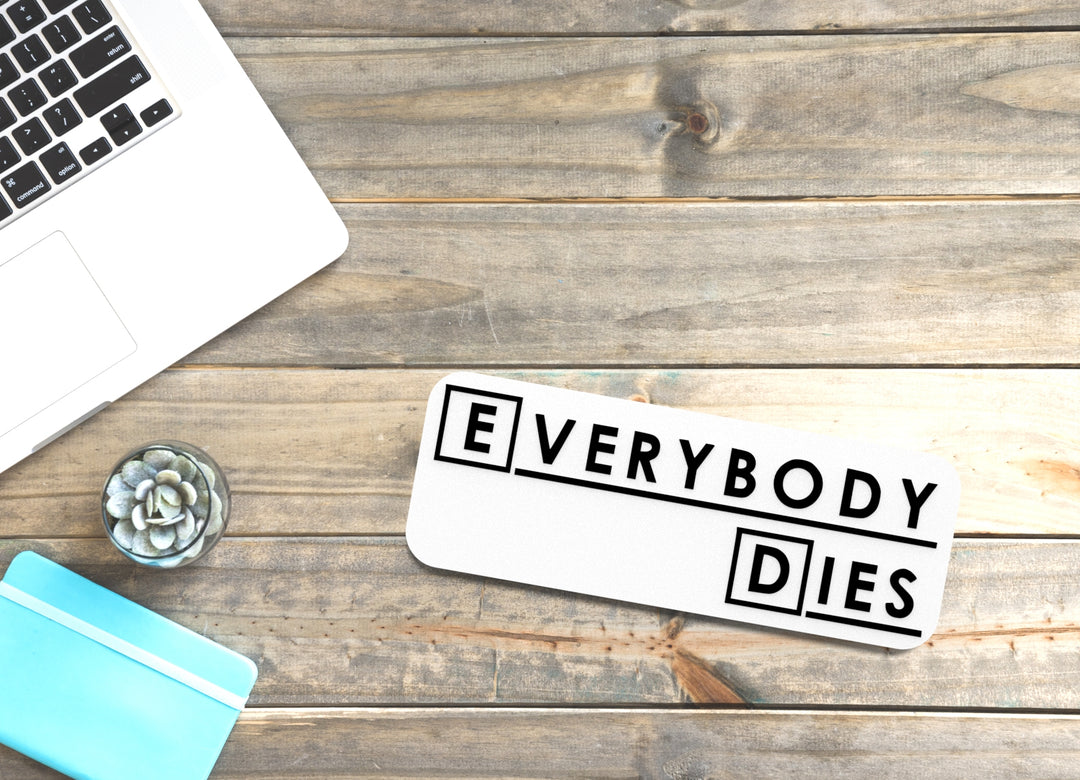 Everybody Dies | Funny Sign for Home or Office