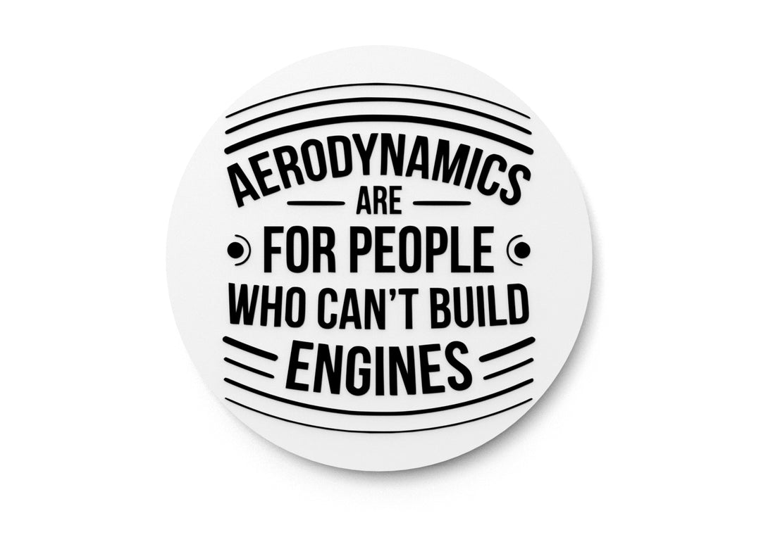 
  
  Aerodynamics Are For People Who Can't Build Engines | Funny Sign Home or Office
  
