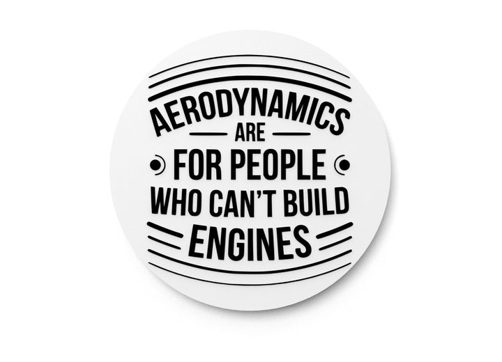 Aerodynamics Are For People Who Can't Build Engines | Funny Sign Home or Office