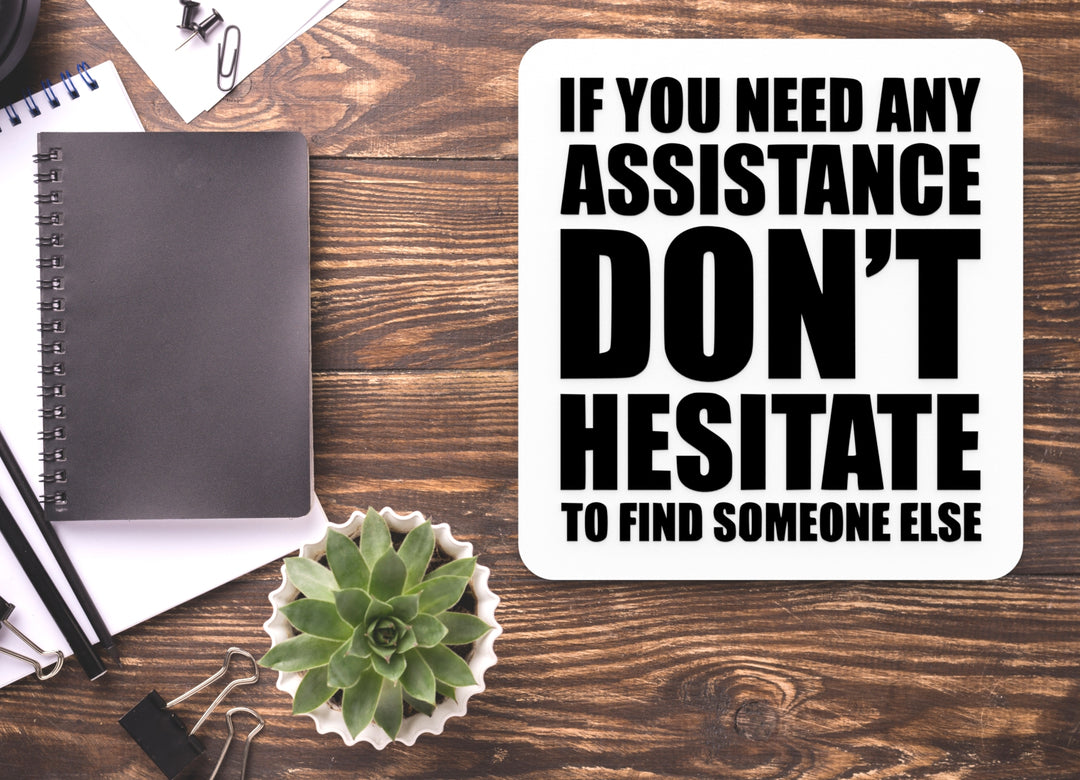 If You Need Any Assistance Don't Hesitate | Funny sign For Home or Office