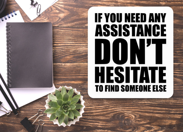 If You Need Any Assistance Don't Hesitate | Funny sign For Home or Office