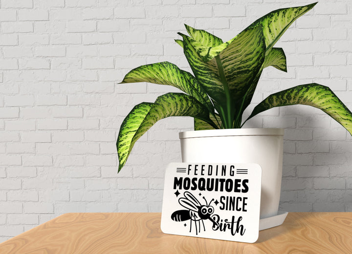 Feeding Mosquitoes Since Birth | Funny sign For Home or Office