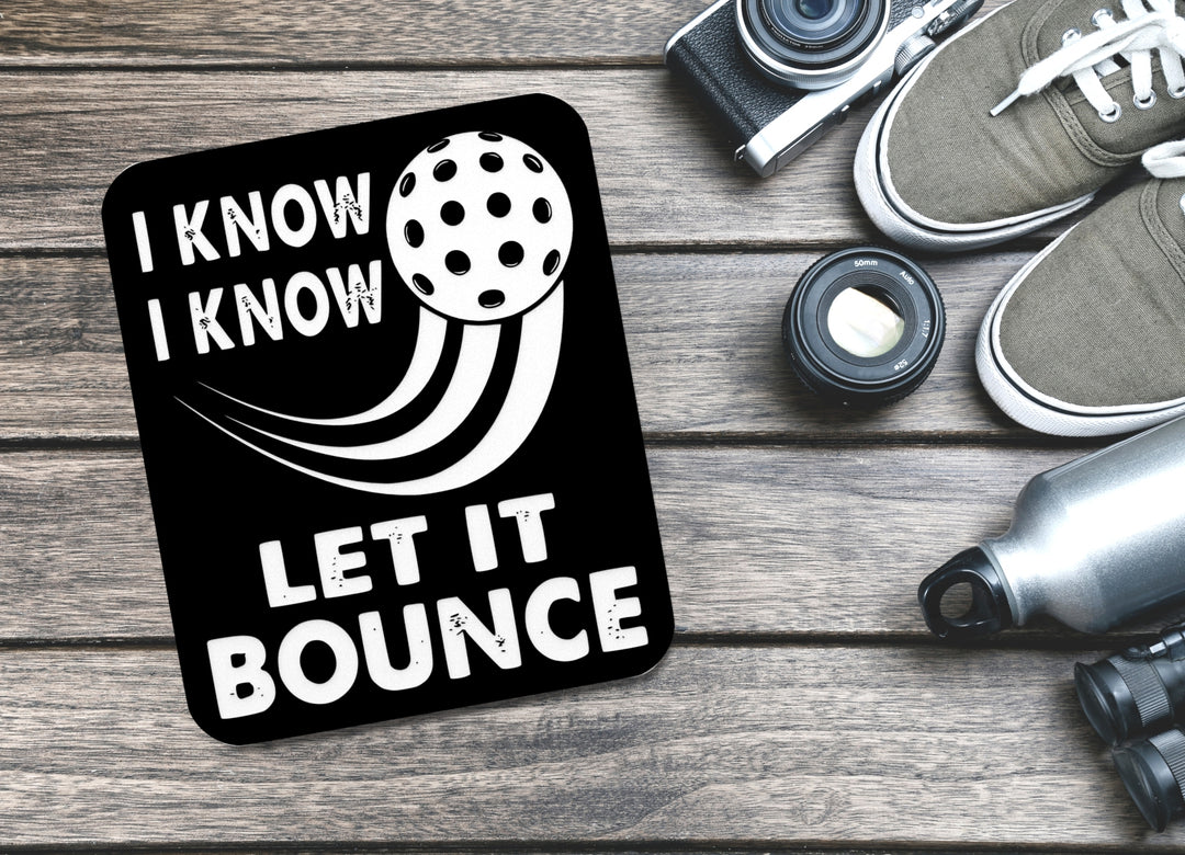 I Know Let It Bounce | Funny sign For Home or Office