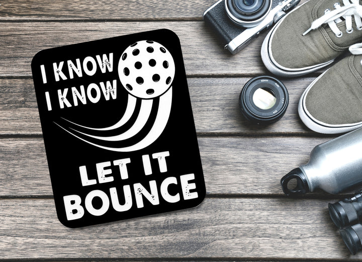 I Know Let It Bounce | Funny sign For Home or Office