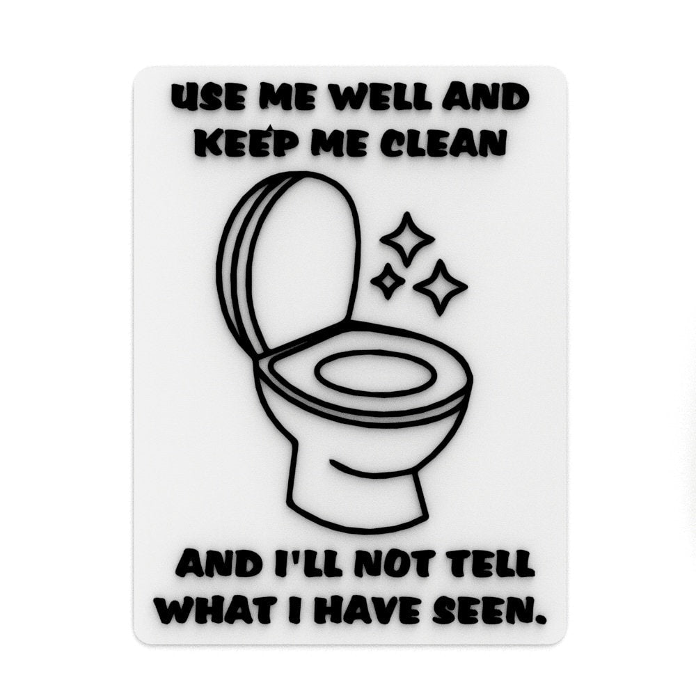 
  
  Funny Sign | Use me Well and Keep Me Clean and I'll Not Tell What I have Seen
  
