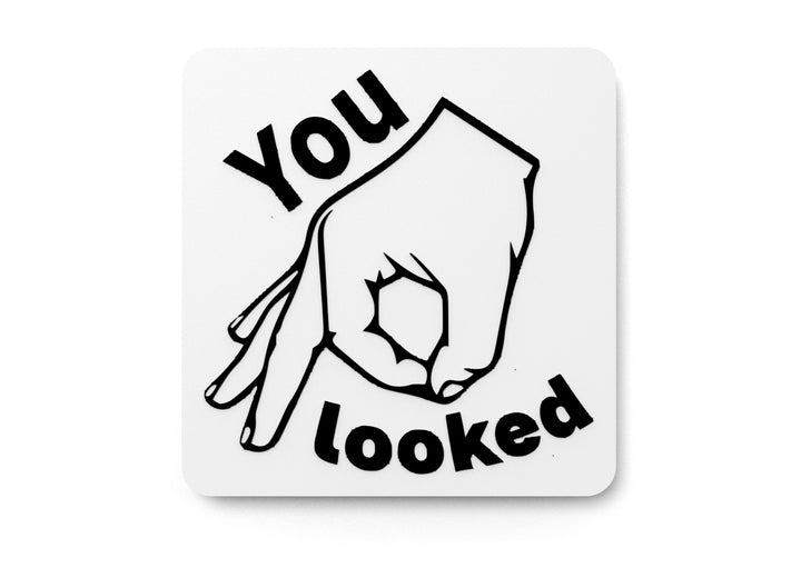 You Looked | Funny sign For Home or Office