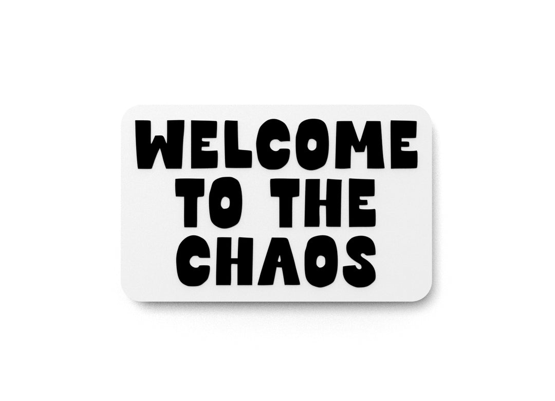 
  
  Welcome To The Chaos | Funny sign For Home or Office
  
