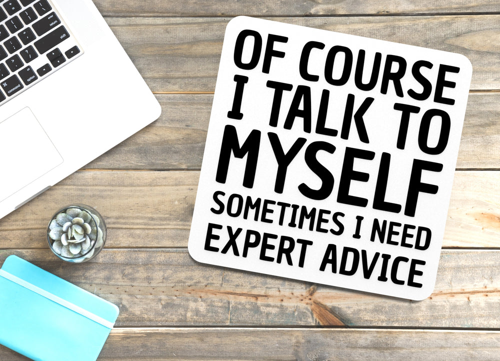 
  
  Of Course I Talk To Myself I Need Expert Advice | Funny sign For Home or Office
  
