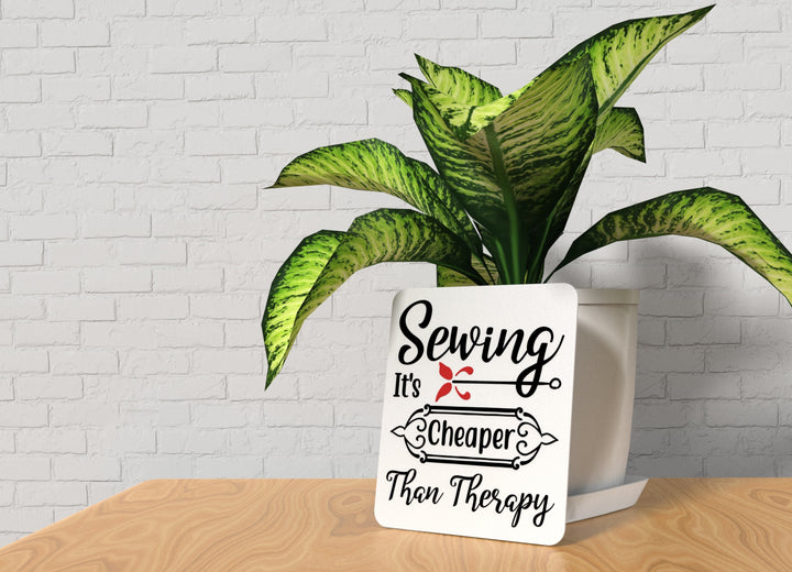 Sewing It's Cheaper Than Therapy | Funny sign For Home or Office