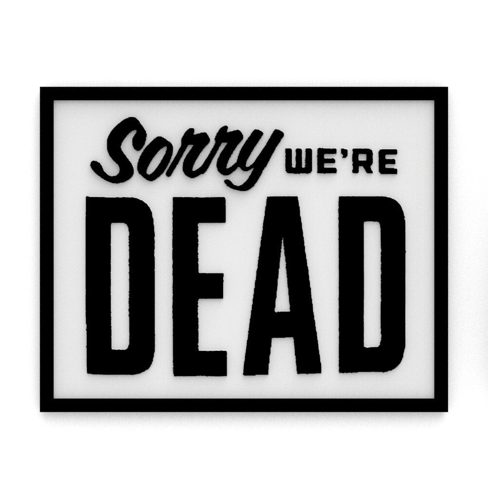 
  
  Funny Sign | Sorry We're Dead
  
