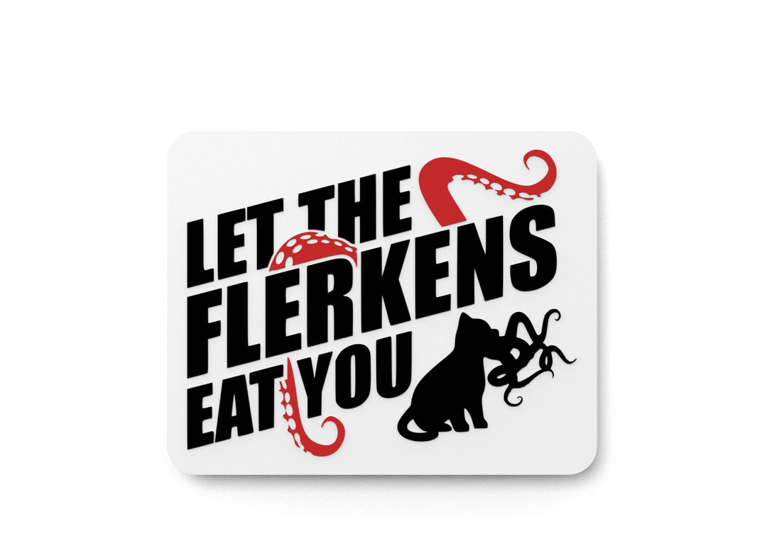 
  
  Let The Flerkens Eat You | Funny sign For Home or Office
  
