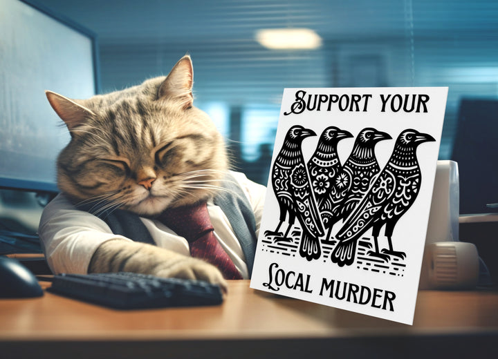 Support Your Local Murder | Funny sign For Home or Office