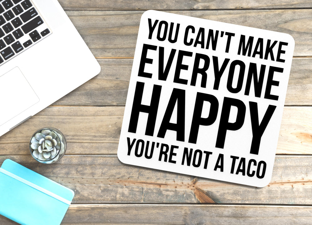
  
  You Can't Make Everyone Happy You're Not A Taco | Funny sign For Home or Office
  

