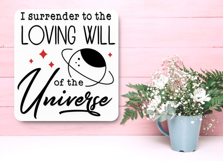 I Surrender To The Loving Will Of The Universe | Funny Sign for Home or Office