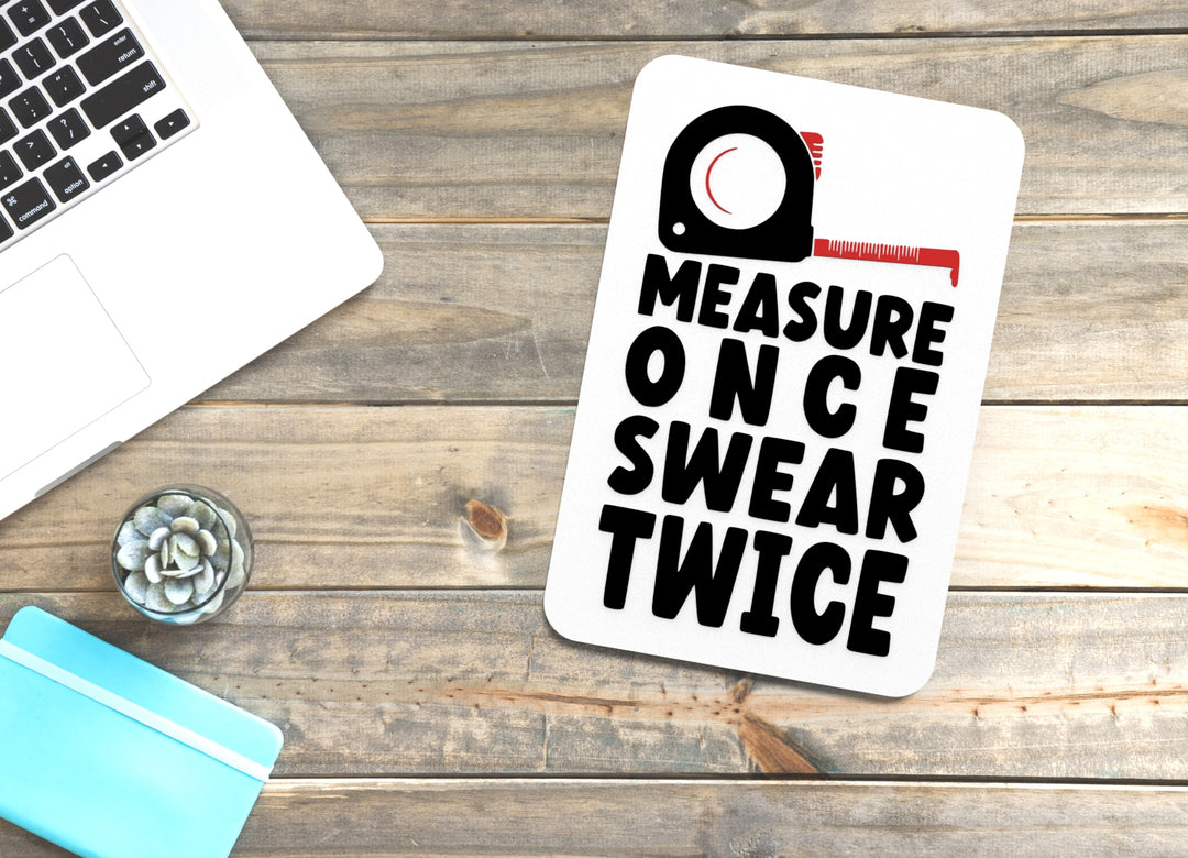 Measure Once Swear Twice | Funny Sign for Home or Workshop