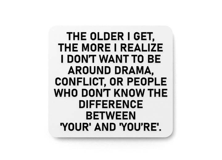 The Older I Get The More I Realize I Don't Want To Be Around Drama | Funny Sign for Home or Office