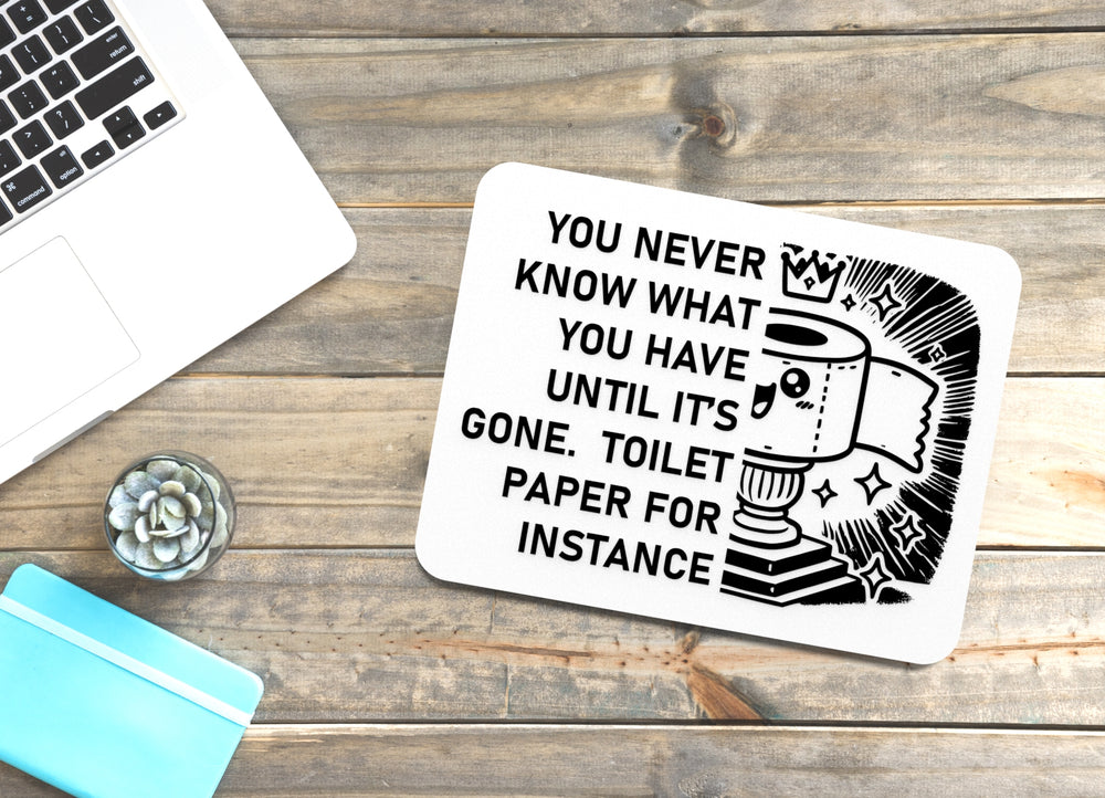 
  
  You Never Know What You Have Until Is It's Gone Toilet Paper For Instance | Funny Sign for Home or Office
  
