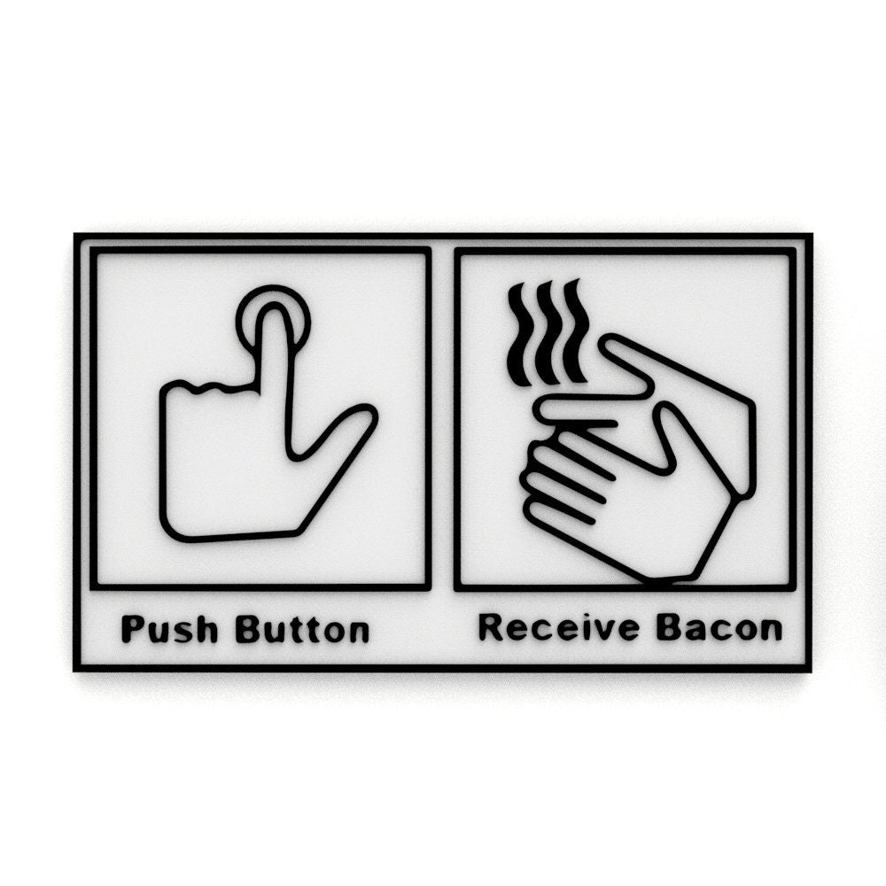 
  
  Funny Sign | Push Button - Receive Bacon
  
