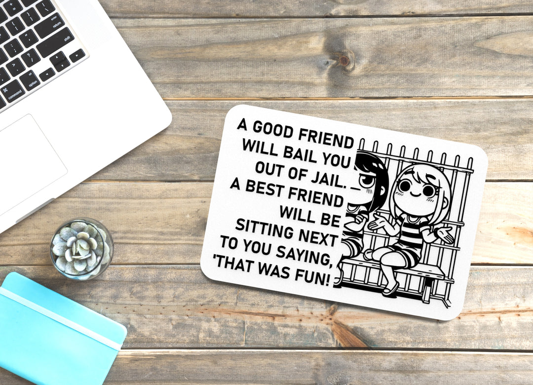 A Good Friend Will Bail You Out Of Jail A Best Friend Will Be Sitting Next To You Saying That Was Fun | Funny Sign for Home or Office