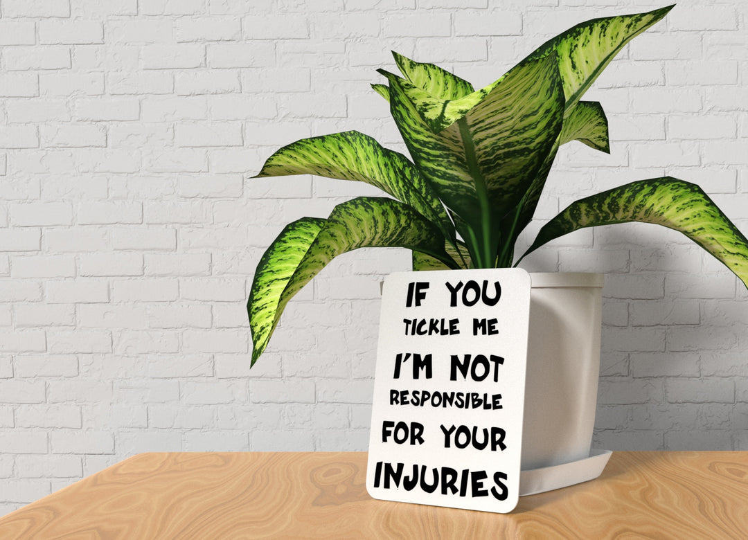 If You Tickle Me I'm Not Responsible Your For Your Injuries | Funny Sign for Home or Office