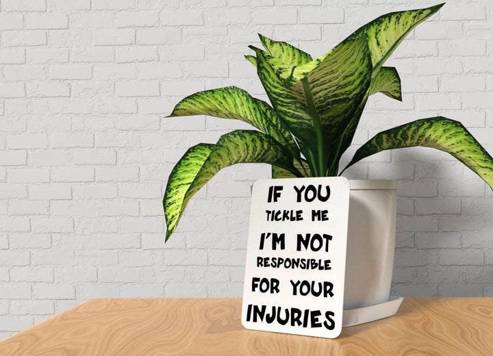 If You Tickle Me I'm Not Responsible Your For Your Injuries | Funny Sign for Home or Office