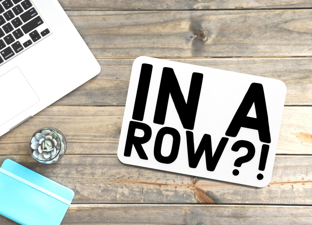 In A Row | Funny Sign for Home or Office