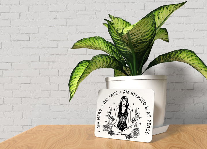 I Am Here. I Am Safe. I Am Relaxed & At Peace | Funny Sign for Home or Office